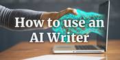 How to use an AI writer