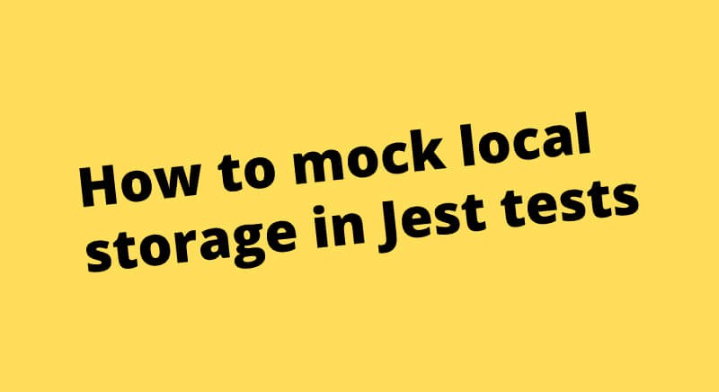 How to mock local storage in Jest tests
